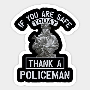 If you are safe today , thank a policeman Sticker